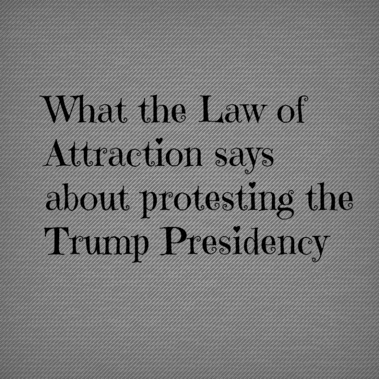 Protesting Trump and the Law of Attraction