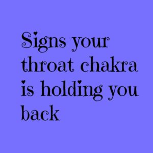 Signs your throat chakra is holding you back
